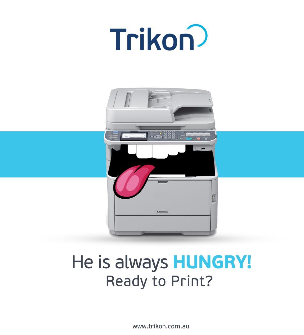 Trikon social post: a printer with a tongue out, captioned 'He is always hungry! Ready to print?'